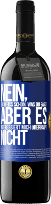 39,95 € Kostenloser Versand | Rotwein RED Ausgabe MBE Reserve Nein, ich weiß schon, was du sagst, aber es interessiert mich überhaupt nicht Blaue Markierung. Anpassbares Etikett Reserve 12 Monate Ernte 2016 Tempranillo