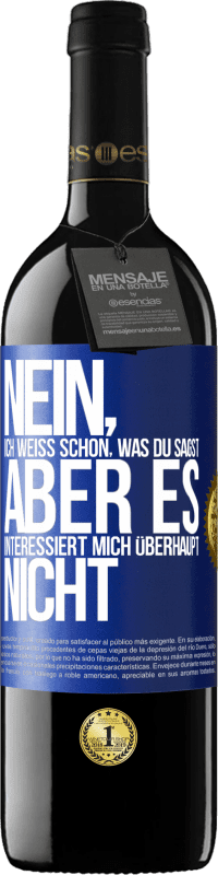 39,95 € Kostenloser Versand | Rotwein RED Ausgabe MBE Reserve Nein, ich weiß schon, was du sagst, aber es interessiert mich überhaupt nicht Blaue Markierung. Anpassbares Etikett Reserve 12 Monate Ernte 2015 Tempranillo