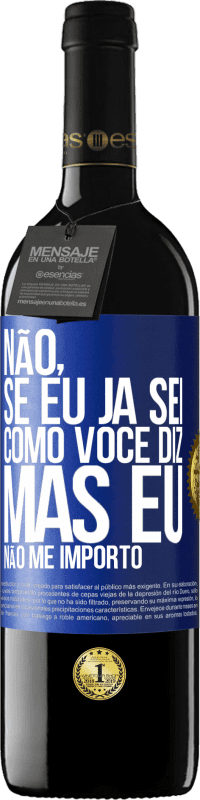 39,95 € Envio grátis | Vinho tinto Edição RED MBE Reserva Não, se eu já sei como você diz, mas eu não me importo Etiqueta Azul. Etiqueta personalizável Reserva 12 Meses Colheita 2015 Tempranillo