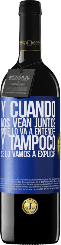 39,95 € Envío gratis | Vino Tinto Edición RED MBE Reserva Y cuando nos vean juntos nadie lo va a entender, y tampoco se lo vamos a explicar Etiqueta Azul. Etiqueta personalizable Reserva 12 Meses Cosecha 2015 Tempranillo