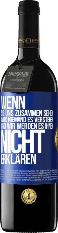 39,95 € Kostenloser Versand | Rotwein RED Ausgabe MBE Reserve Wenn sie uns zusammen sehen, wird niemand es verstehen, und wir werden es ihnen nicht erklären Blaue Markierung. Anpassbares Etikett Reserve 12 Monate Ernte 2015 Tempranillo