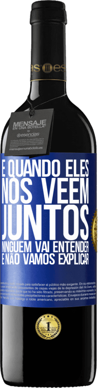 39,95 € Envio grátis | Vinho tinto Edição RED MBE Reserva E quando eles nos vêem juntos, ninguém vai entender, e não vamos explicar Etiqueta Azul. Etiqueta personalizável Reserva 12 Meses Colheita 2015 Tempranillo