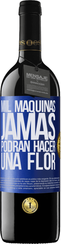 39,95 € Envío gratis | Vino Tinto Edición RED MBE Reserva Mil máquinas jamás podrán hacer una flor Etiqueta Azul. Etiqueta personalizable Reserva 12 Meses Cosecha 2015 Tempranillo