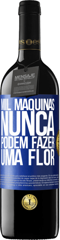 39,95 € Envio grátis | Vinho tinto Edição RED MBE Reserva Mil máquinas nunca podem fazer uma flor Etiqueta Azul. Etiqueta personalizável Reserva 12 Meses Colheita 2015 Tempranillo