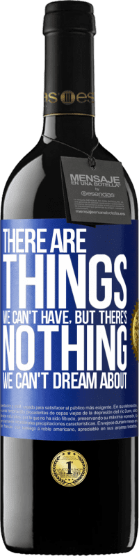 39,95 € Free Shipping | Red Wine RED Edition MBE Reserve There will be things we can't have, but there's nothing we can't dream about Blue Label. Customizable label Reserve 12 Months Harvest 2015 Tempranillo