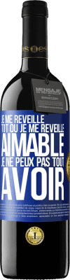 39,95 € Envoi gratuit | Vin rouge Édition RED MBE Réserve Je me réveille tôt ou je me réveille aimable, je ne peux pas tout avoir Étiquette Bleue. Étiquette personnalisable Réserve 12 Mois Récolte 2015 Tempranillo