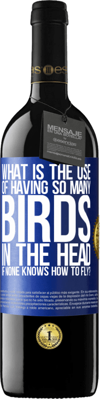 39,95 € Free Shipping | Red Wine RED Edition MBE Reserve What is the use of having so many birds in the head if none knows how to fly? Blue Label. Customizable label Reserve 12 Months Harvest 2015 Tempranillo