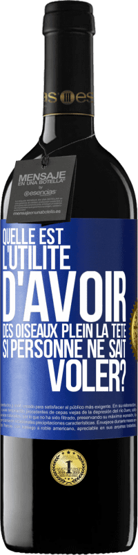 39,95 € Envoi gratuit | Vin rouge Édition RED MBE Réserve Quelle est l'utilité d'avoir des oiseaux plein la tête si personne ne sait voler? Étiquette Bleue. Étiquette personnalisable Réserve 12 Mois Récolte 2015 Tempranillo