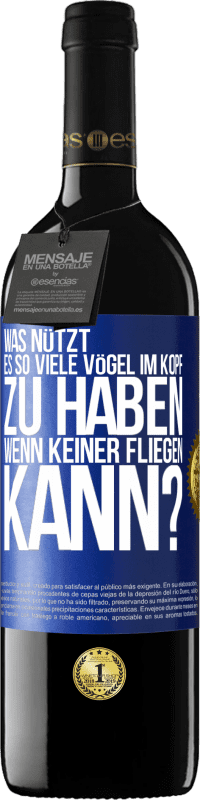 39,95 € Kostenloser Versand | Rotwein RED Ausgabe MBE Reserve Was nützt es, so viele Vögel im Kopf zu haben, wenn keiner fliegen kann? Blaue Markierung. Anpassbares Etikett Reserve 12 Monate Ernte 2015 Tempranillo