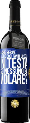 39,95 € Spedizione Gratuita | Vino rosso Edizione RED MBE Riserva A che serve avere così tanti uccelli in testa se nessuno sa volare? Etichetta Blu. Etichetta personalizzabile Riserva 12 Mesi Raccogliere 2015 Tempranillo