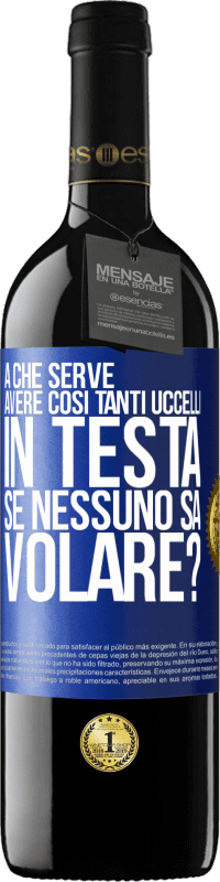 39,95 € Spedizione Gratuita | Vino rosso Edizione RED MBE Riserva A che serve avere così tanti uccelli in testa se nessuno sa volare? Etichetta Blu. Etichetta personalizzabile Riserva 12 Mesi Raccogliere 2015 Tempranillo