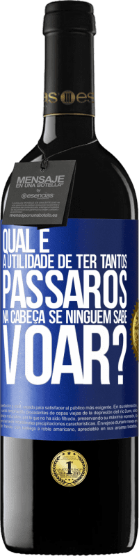 39,95 € Envio grátis | Vinho tinto Edição RED MBE Reserva Qual é a utilidade de ter tantos pássaros na cabeça se ninguém sabe voar? Etiqueta Azul. Etiqueta personalizável Reserva 12 Meses Colheita 2015 Tempranillo