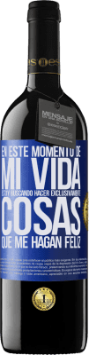 39,95 € Envío gratis | Vino Tinto Edición RED MBE Reserva En este momento de mi vida, estoy buscando hacer exclusivamente cosas que me hagan feliz Etiqueta Azul. Etiqueta personalizable Reserva 12 Meses Cosecha 2015 Tempranillo