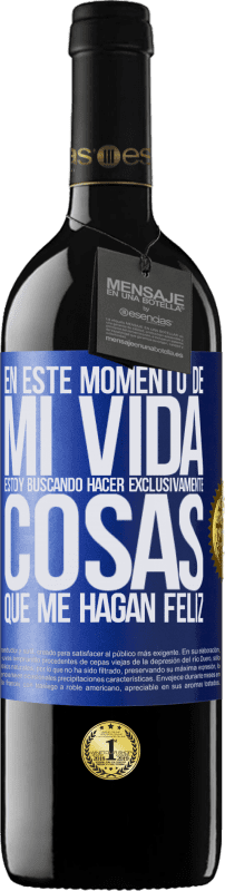 39,95 € Envío gratis | Vino Tinto Edición RED MBE Reserva En este momento de mi vida, estoy buscando hacer exclusivamente cosas que me hagan feliz Etiqueta Azul. Etiqueta personalizable Reserva 12 Meses Cosecha 2015 Tempranillo