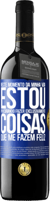 39,95 € Envio grátis | Vinho tinto Edição RED MBE Reserva Neste momento da minha vida, estou procurando fazer exclusivamente coisas que me fazem feliz Etiqueta Azul. Etiqueta personalizável Reserva 12 Meses Colheita 2015 Tempranillo