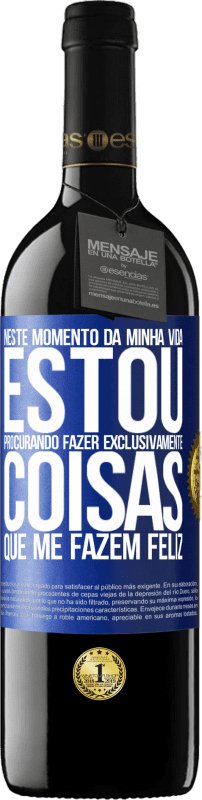 39,95 € Envio grátis | Vinho tinto Edição RED MBE Reserva Neste momento da minha vida, estou procurando fazer exclusivamente coisas que me fazem feliz Etiqueta Azul. Etiqueta personalizável Reserva 12 Meses Colheita 2016 Tempranillo
