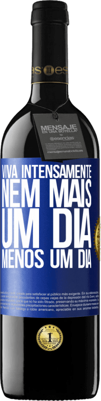 39,95 € Envio grátis | Vinho tinto Edição RED MBE Reserva Viva intensamente, nem mais um dia, menos um dia Etiqueta Azul. Etiqueta personalizável Reserva 12 Meses Colheita 2015 Tempranillo