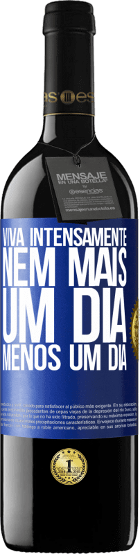 39,95 € Envio grátis | Vinho tinto Edição RED MBE Reserva Viva intensamente, nem mais um dia, menos um dia Etiqueta Azul. Etiqueta personalizável Reserva 12 Meses Colheita 2016 Tempranillo