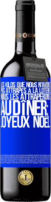 39,95 € Envoi gratuit | Vin rouge Édition RED MBE Réserve Les kilos que nous n'avons pas attrapés à la loterie, nous les attraperons au dîner: Joyeux Noël Étiquette Bleue. Étiquette personnalisable Réserve 12 Mois Récolte 2014 Tempranillo