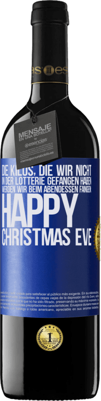 39,95 € Kostenloser Versand | Rotwein RED Ausgabe MBE Reserve Die Kilos, die wir nicht in der Lotterie gefangen haben, werden wir beim Abendessen fangen: Happy Christmas Eve Blaue Markierung. Anpassbares Etikett Reserve 12 Monate Ernte 2015 Tempranillo