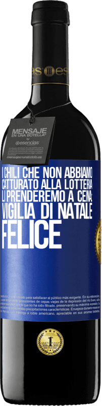 39,95 € Spedizione Gratuita | Vino rosso Edizione RED MBE Riserva I chili che non abbiamo catturato alla lotteria, li prenderemo a cena: vigilia di Natale felice Etichetta Blu. Etichetta personalizzabile Riserva 12 Mesi Raccogliere 2015 Tempranillo