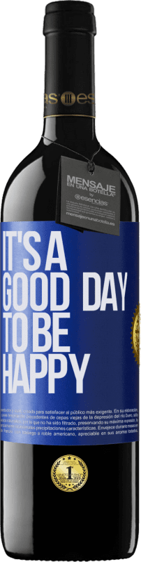 39,95 € Kostenloser Versand | Rotwein RED Ausgabe MBE Reserve It's a good day to be happy Blaue Markierung. Anpassbares Etikett Reserve 12 Monate Ernte 2016 Tempranillo