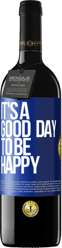 39,95 € Envio grátis | Vinho tinto Edição RED MBE Reserva It's a good day to be happy Etiqueta Azul. Etiqueta personalizável Reserva 12 Meses Colheita 2015 Tempranillo