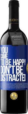 39,95 € Free Shipping | Red Wine RED Edition MBE Reserve You came to be happy, don't be distracted Blue Label. Customizable label Reserve 12 Months Harvest 2014 Tempranillo