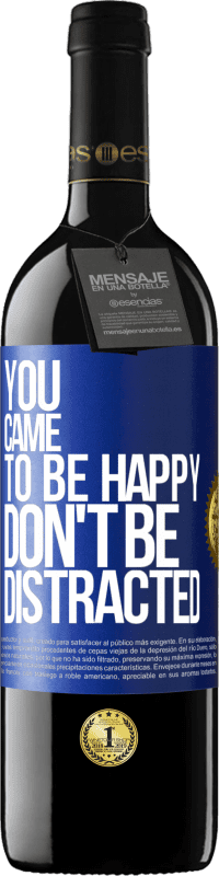 39,95 € Free Shipping | Red Wine RED Edition MBE Reserve You came to be happy, don't be distracted Blue Label. Customizable label Reserve 12 Months Harvest 2015 Tempranillo