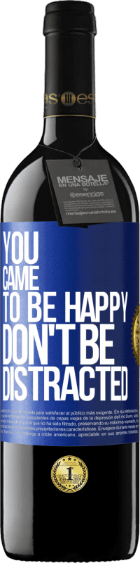 39,95 € Free Shipping | Red Wine RED Edition MBE Reserve You came to be happy, don't be distracted Blue Label. Customizable label Reserve 12 Months Harvest 2016 Tempranillo