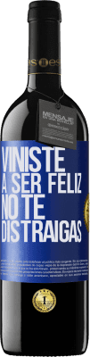39,95 € Envío gratis | Vino Tinto Edición RED MBE Reserva Viniste a ser feliz, no te distraigas Etiqueta Azul. Etiqueta personalizable Reserva 12 Meses Cosecha 2016 Tempranillo