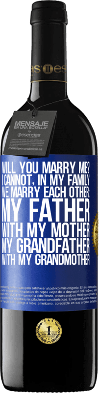 39,95 € Free Shipping | Red Wine RED Edition MBE Reserve Will you marry me? I cannot, in my family we marry each other: my father, with my mother, my grandfather with my grandmother Blue Label. Customizable label Reserve 12 Months Harvest 2015 Tempranillo