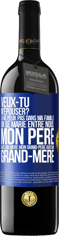 39,95 € Envoi gratuit | Vin rouge Édition RED MBE Réserve Veux-tu m'épouser? Je ne peux pas dans ma famille on se marie entre nous: mon père avec ma mère, mon grand-père avec ma grand-mè Étiquette Bleue. Étiquette personnalisable Réserve 12 Mois Récolte 2015 Tempranillo