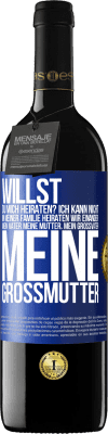 39,95 € Kostenloser Versand | Rotwein RED Ausgabe MBE Reserve Willst du mich heiraten? Ich kann nicht, in meiner Familie heiraten wir einander: mein Vater meine Mutter, mein Großvater meine Blaue Markierung. Anpassbares Etikett Reserve 12 Monate Ernte 2015 Tempranillo