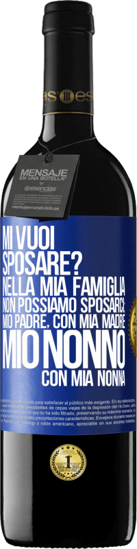 39,95 € Spedizione Gratuita | Vino rosso Edizione RED MBE Riserva Mi vuoi sposare? Nella mia famiglia non possiamo sposarci: mio padre, con mia madre, mio ​​nonno con mia nonna Etichetta Blu. Etichetta personalizzabile Riserva 12 Mesi Raccogliere 2015 Tempranillo