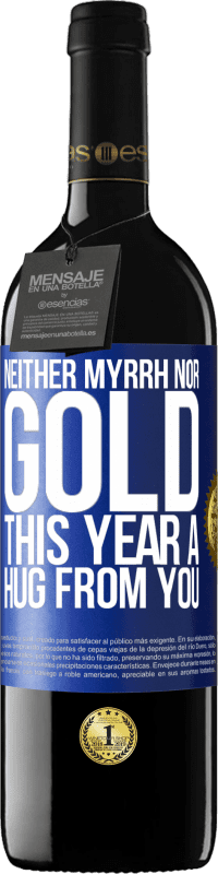 39,95 € Free Shipping | Red Wine RED Edition MBE Reserve Neither myrrh, nor gold. This year a hug from you Blue Label. Customizable label Reserve 12 Months Harvest 2014 Tempranillo