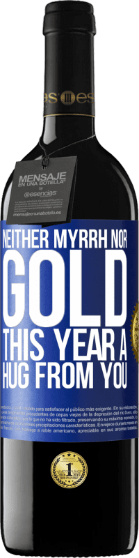 39,95 € Free Shipping | Red Wine RED Edition MBE Reserve Neither myrrh, nor gold. This year a hug from you Blue Label. Customizable label Reserve 12 Months Harvest 2015 Tempranillo