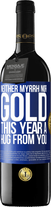 39,95 € Free Shipping | Red Wine RED Edition MBE Reserve Neither myrrh, nor gold. This year a hug from you Blue Label. Customizable label Reserve 12 Months Harvest 2016 Tempranillo