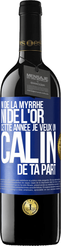 39,95 € Envoi gratuit | Vin rouge Édition RED MBE Réserve Ni de la myrrhe ni de l'or. Cette année je veux un câlin de ta part Étiquette Bleue. Étiquette personnalisable Réserve 12 Mois Récolte 2015 Tempranillo