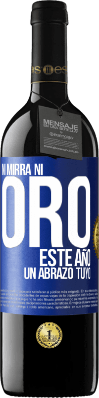 39,95 € Envío gratis | Vino Tinto Edición RED MBE Reserva Ni mirra, ni oro. Este año un abrazo tuyo Etiqueta Azul. Etiqueta personalizable Reserva 12 Meses Cosecha 2015 Tempranillo