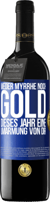 39,95 € Kostenloser Versand | Rotwein RED Ausgabe MBE Reserve Weder Myrrhe noch Gold. Dieses Jahr eine Umarmung von dir Blaue Markierung. Anpassbares Etikett Reserve 12 Monate Ernte 2014 Tempranillo