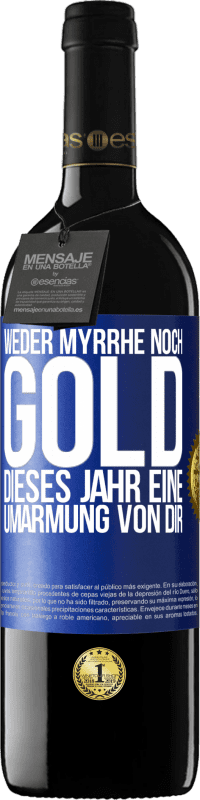 39,95 € Kostenloser Versand | Rotwein RED Ausgabe MBE Reserve Weder Myrrhe noch Gold. Dieses Jahr eine Umarmung von dir Blaue Markierung. Anpassbares Etikett Reserve 12 Monate Ernte 2015 Tempranillo