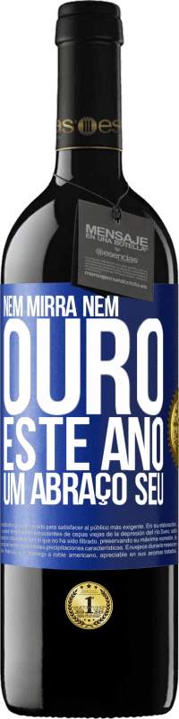 39,95 € Envio grátis | Vinho tinto Edição RED MBE Reserva Nem mirra, nem ouro. Este ano um abraço seu Etiqueta Azul. Etiqueta personalizável Reserva 12 Meses Colheita 2015 Tempranillo