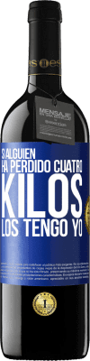 39,95 € Envío gratis | Vino Tinto Edición RED MBE Reserva Si alguien ha perdido cuatro kilos. Los tengo yo Etiqueta Azul. Etiqueta personalizable Reserva 12 Meses Cosecha 2015 Tempranillo