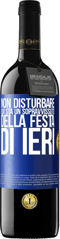 39,95 € Spedizione Gratuita | Vino rosso Edizione RED MBE Riserva Non disturbare. Qui sta un sopravvissuto della festa di ieri Etichetta Blu. Etichetta personalizzabile Riserva 12 Mesi Raccogliere 2015 Tempranillo