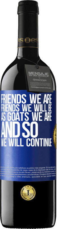 39,95 € Free Shipping | Red Wine RED Edition MBE Reserve Friends we are, friends we will be, as goats we are and so we will continue Blue Label. Customizable label Reserve 12 Months Harvest 2014 Tempranillo