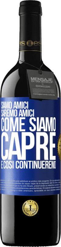 39,95 € Spedizione Gratuita | Vino rosso Edizione RED MBE Riserva Siamo amici, saremo amici, come siamo capre e così continueremo Etichetta Blu. Etichetta personalizzabile Riserva 12 Mesi Raccogliere 2015 Tempranillo