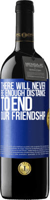 39,95 € 免费送货 | 红酒 RED版 MBE 预订 永远没有足够的距离来结束我们的友谊 蓝色标签. 可自定义的标签 预订 12 个月 收成 2016 Tempranillo