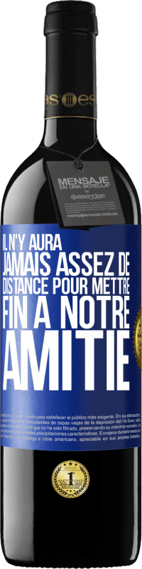 39,95 € Envoi gratuit | Vin rouge Édition RED MBE Réserve Il n'y aura jamais assez de distance pour mettre fin à notre amitié Étiquette Bleue. Étiquette personnalisable Réserve 12 Mois Récolte 2015 Tempranillo