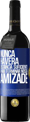 39,95 € Envio grátis | Vinho tinto Edição RED MBE Reserva Nunca haverá distância suficiente para terminar nossa amizade Etiqueta Azul. Etiqueta personalizável Reserva 12 Meses Colheita 2015 Tempranillo